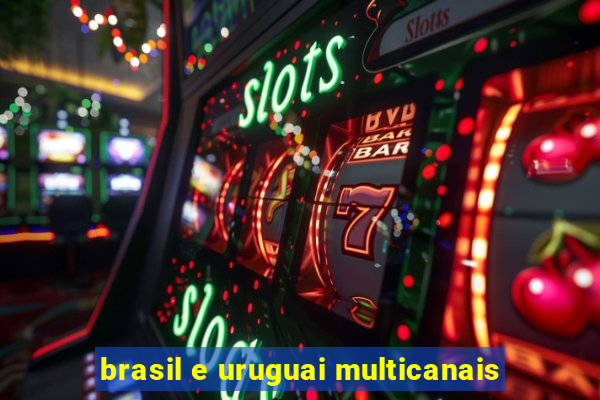 brasil e uruguai multicanais